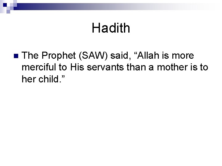 Hadith n The Prophet (SAW) said, “Allah is more merciful to His servants than