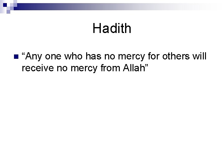 Hadith n “Any one who has no mercy for others will receive no mercy