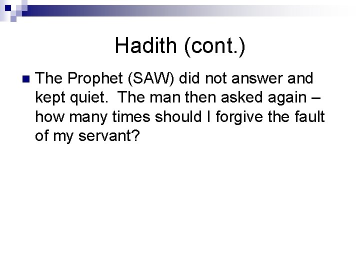 Hadith (cont. ) n The Prophet (SAW) did not answer and kept quiet. The