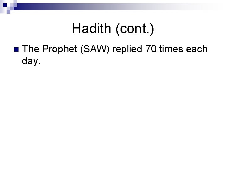 Hadith (cont. ) n The Prophet (SAW) replied 70 times each day. 