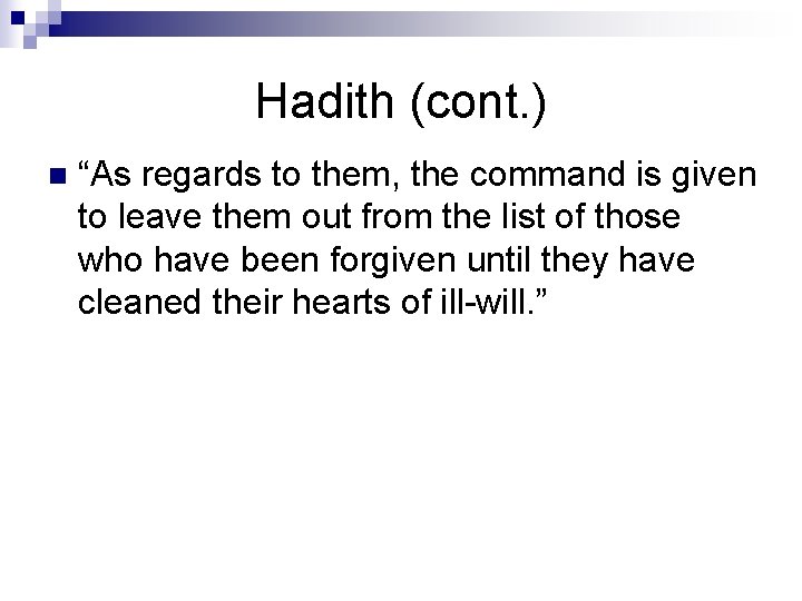 Hadith (cont. ) n “As regards to them, the command is given to leave