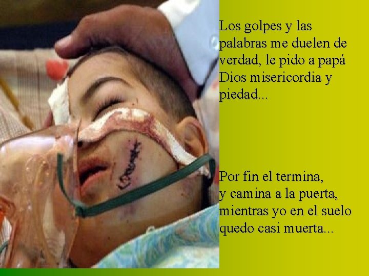 Los golpes y las palabras me duelen de verdad, le pido a papá Dios