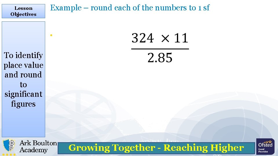 Lesson Objectives Example – round each of the numbers to 1 sf • To