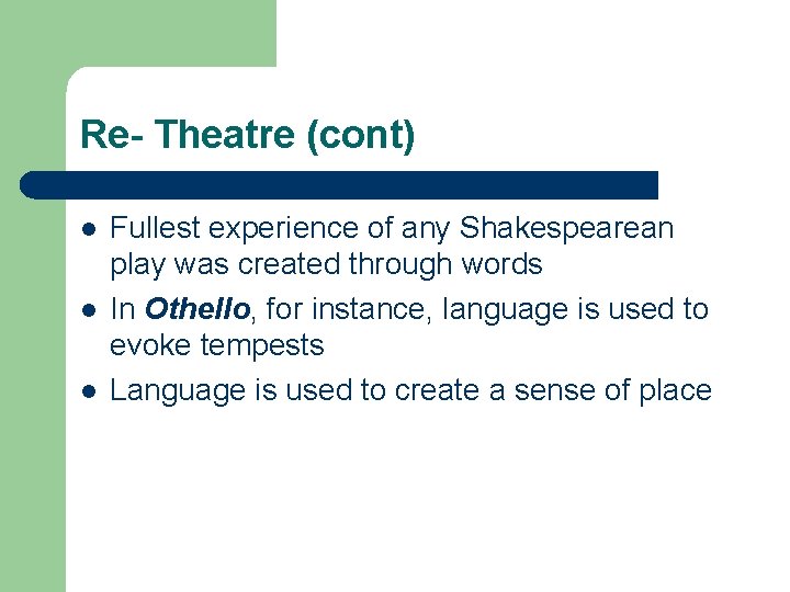 Re- Theatre (cont) l l l Fullest experience of any Shakespearean play was created