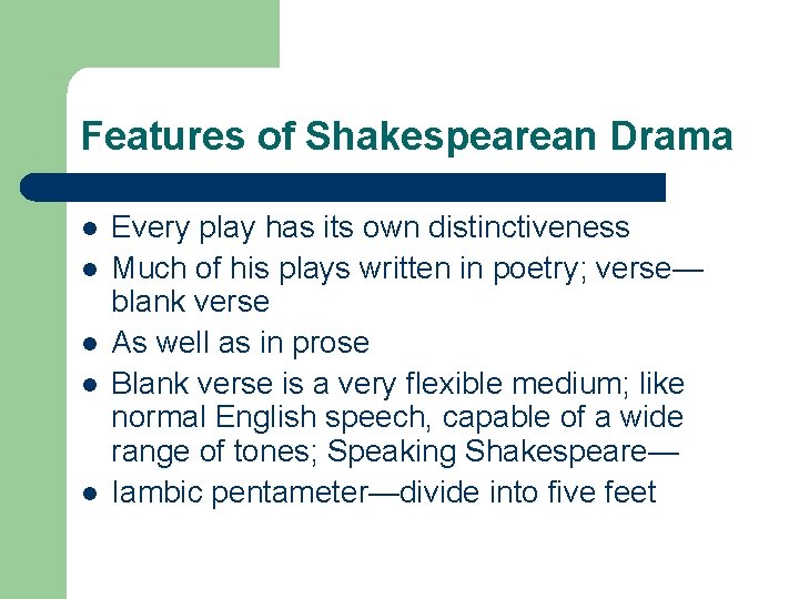 Features of Shakespearean Drama l l l Every play has its own distinctiveness Much