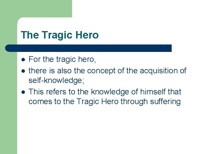 The Tragic Hero l l l For the tragic hero, there is also the