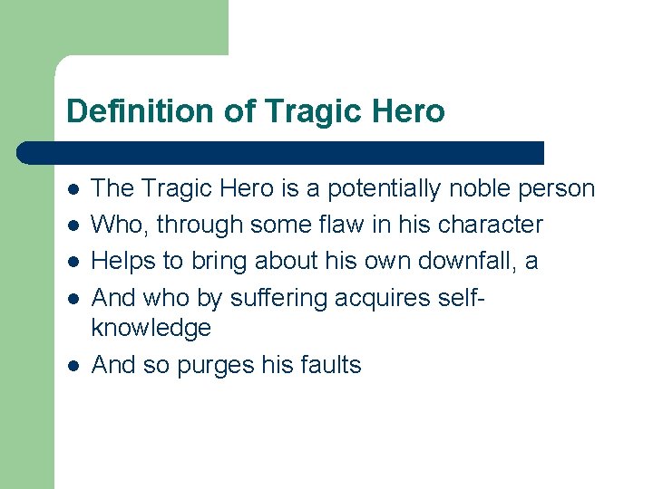 Definition of Tragic Hero l l l The Tragic Hero is a potentially noble