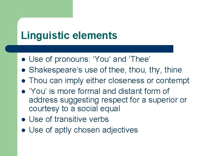 Linguistic elements l l l Use of pronouns: ‘You’ and ‘Thee’ Shakespeare’s use of