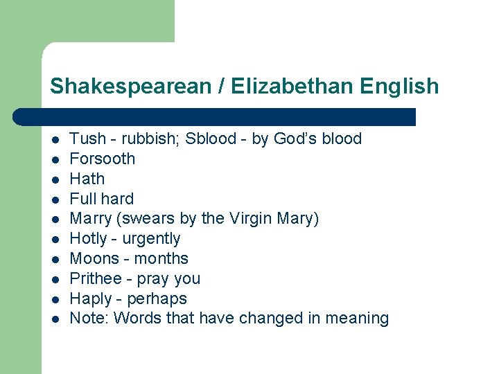 Shakespearean / Elizabethan English l l l l l Tush - rubbish; Sblood -