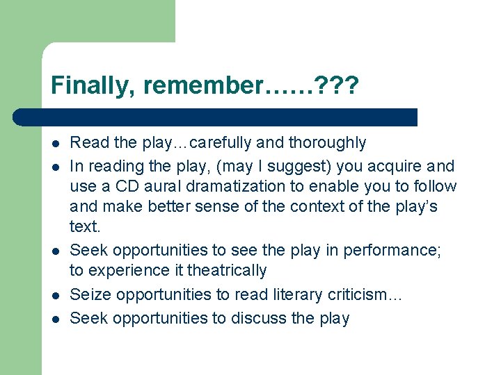Finally, remember……? ? ? l l l Read the play…carefully and thoroughly In reading