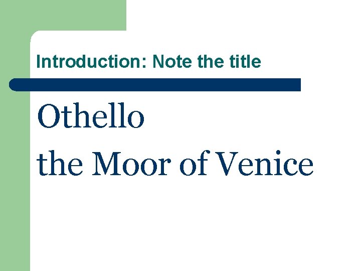 Introduction: Note the title Othello the Moor of Venice 