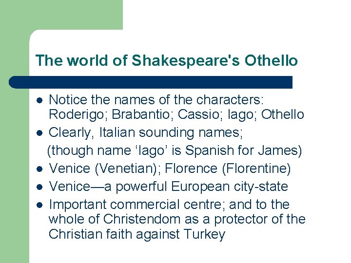 The world of Shakespeare's Othello Notice the names of the characters: Roderigo; Brabantio; Cassio;