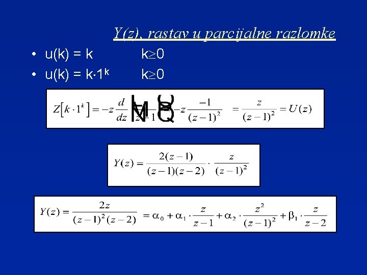 Y(z), rastav u parcijalne razlomke • u(k) = k× 1 k k³ 0 