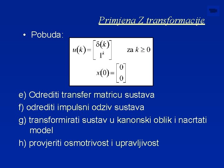 Primjena Z transformacije • Pobuda: e) Odrediti transfer matricu sustava f) odrediti impulsni odziv
