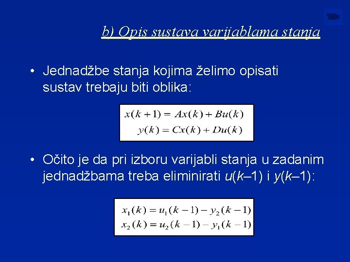 b) Opis sustava varijablama stanja • Jednadžbe stanja kojima želimo opisati sustav trebaju biti