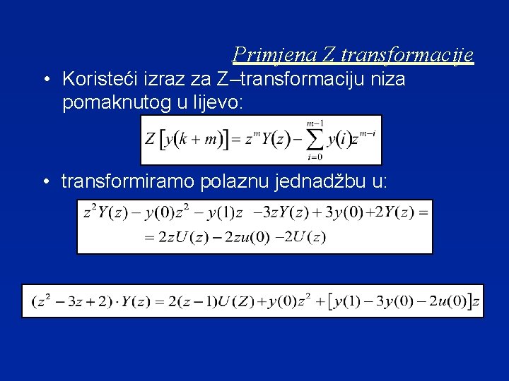 Primjena Z transformacije • Koristeći izraz za Z–transformaciju niza pomaknutog u lijevo: • transformiramo