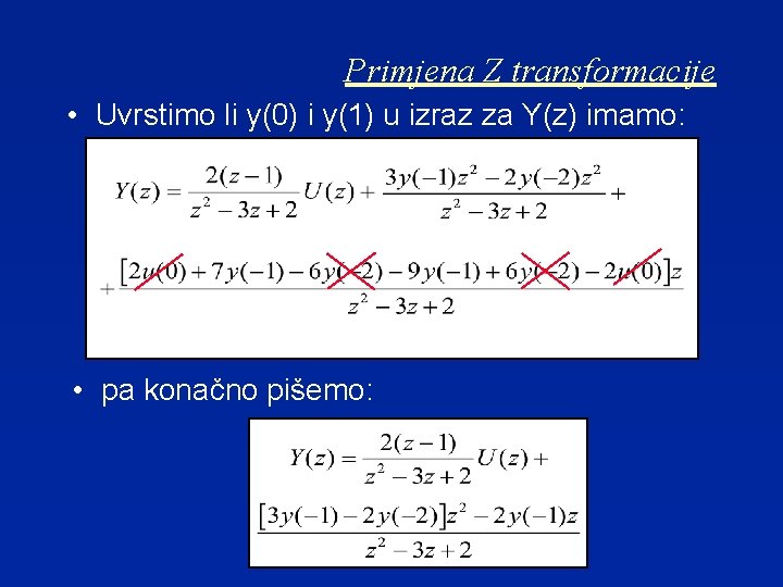 Primjena Z transformacije • Uvrstimo li y(0) i y(1) u izraz za Y(z) imamo: