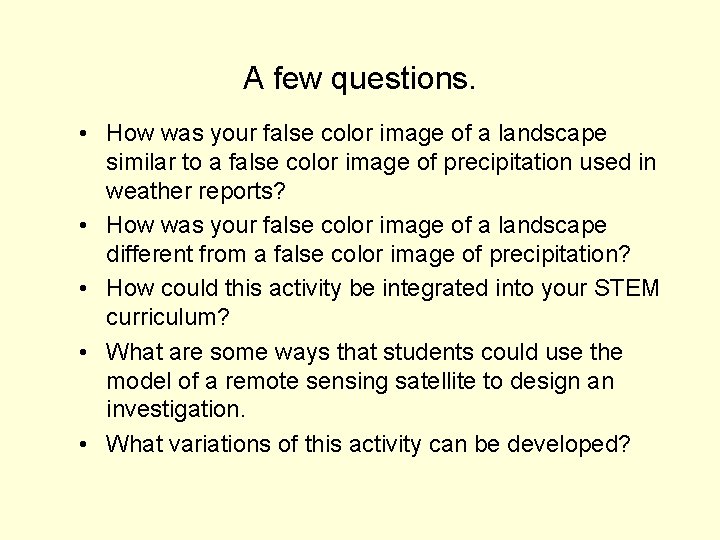 A few questions. • How was your false color image of a landscape similar