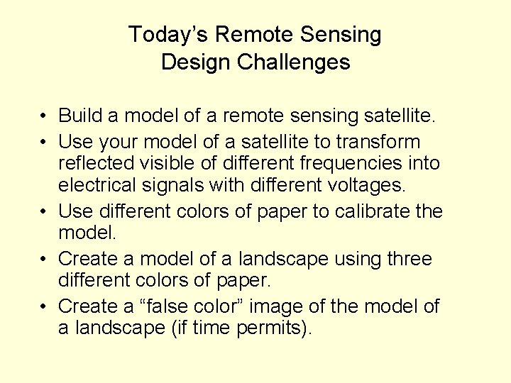 Today’s Remote Sensing Design Challenges • Build a model of a remote sensing satellite.