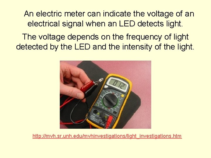An electric meter can indicate the voltage of an electrical signal when an LED