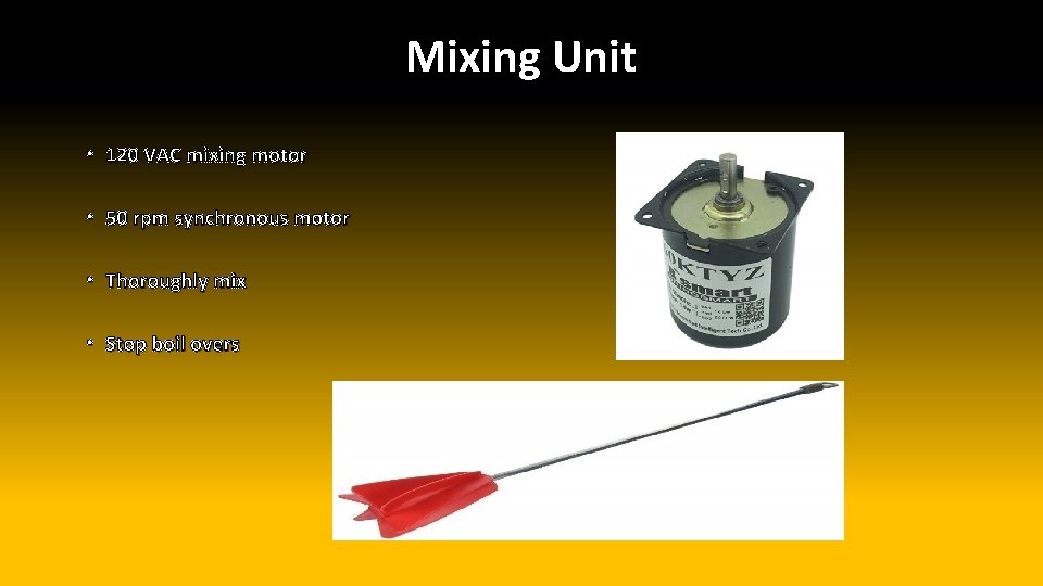 Mixing Unit • 120 VAC mixing motor • 50 rpm synchronous motor • Thoroughly