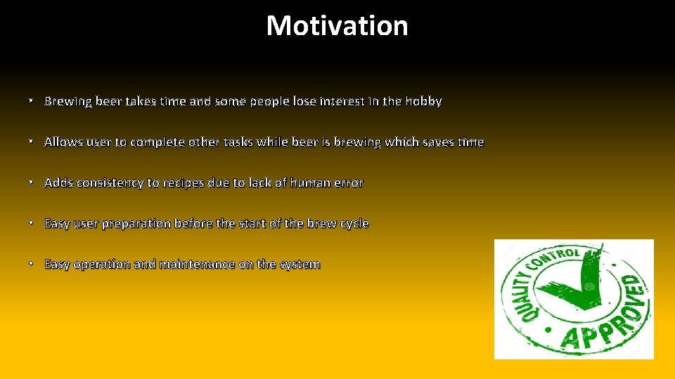 Motivation • Brewing beer takes time and some people lose interest in the hobby