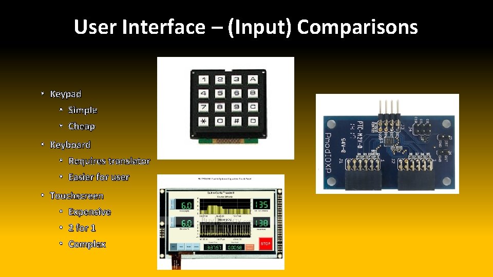 User Interface – (Input) Comparisons • Keypad • Simple • Cheap • Keyboard •