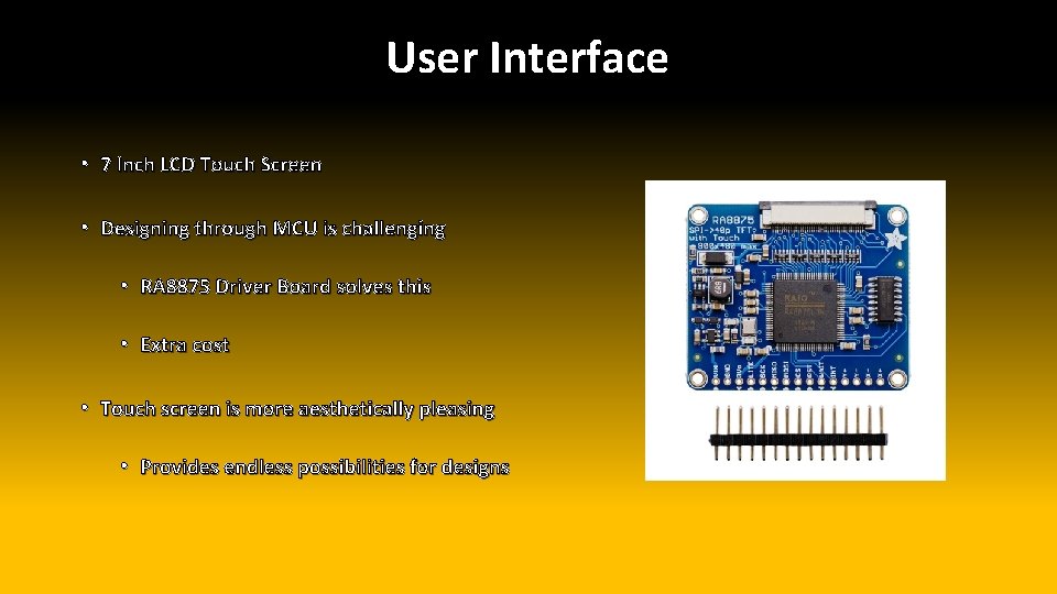 User Interface • 7 Inch LCD Touch Screen • Designing through MCU is challenging