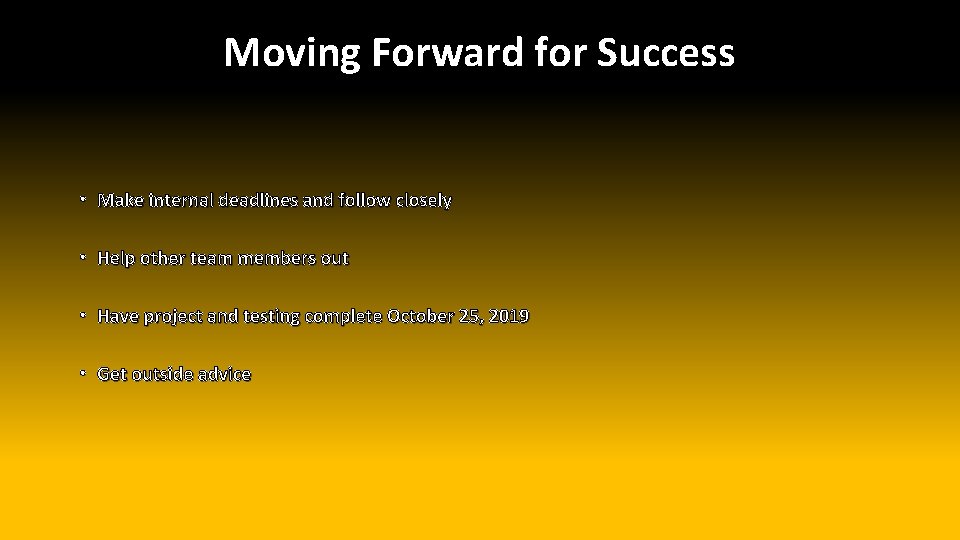 Moving Forward for Success • Make internal deadlines and follow closely • Help other