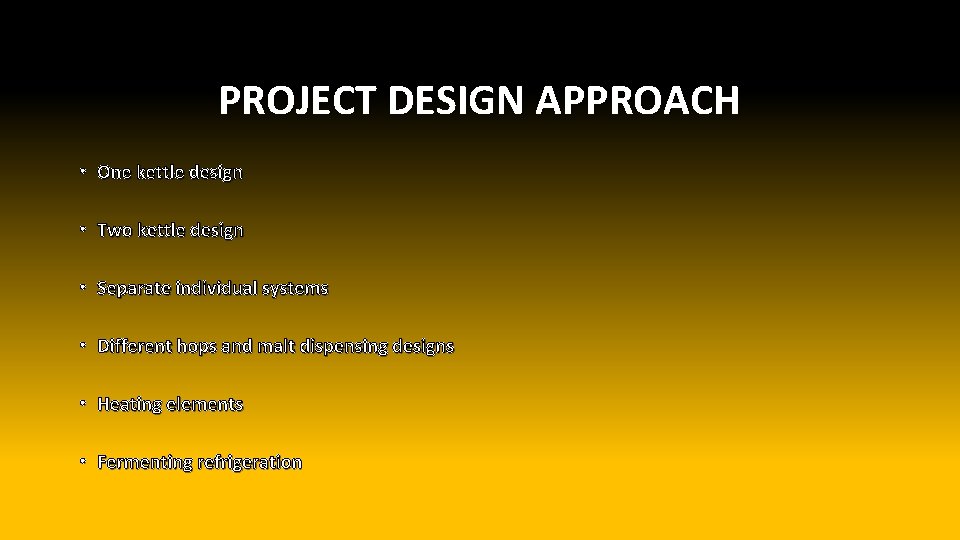 PROJECT DESIGN APPROACH • One kettle design • Two kettle design • Separate individual
