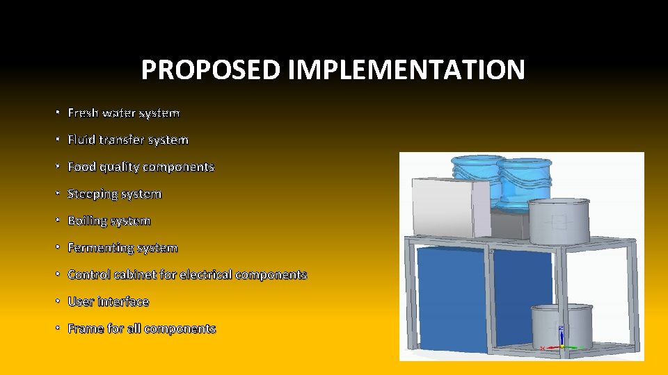 PROPOSED IMPLEMENTATION • Fresh water system • Fluid transfer system • Food quality components