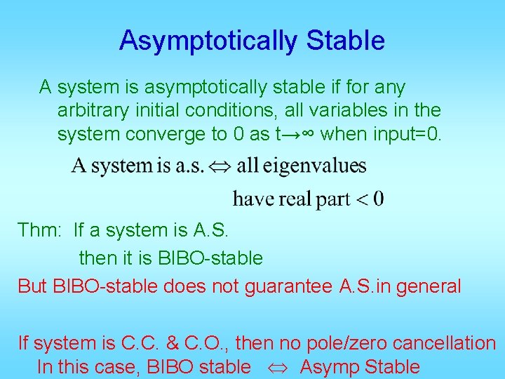 Asymptotically Stable A system is asymptotically stable if for any arbitrary initial conditions, all