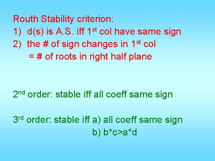 Routh Stability criterion: 1) d(s) is A. S. iff 1 st col have same