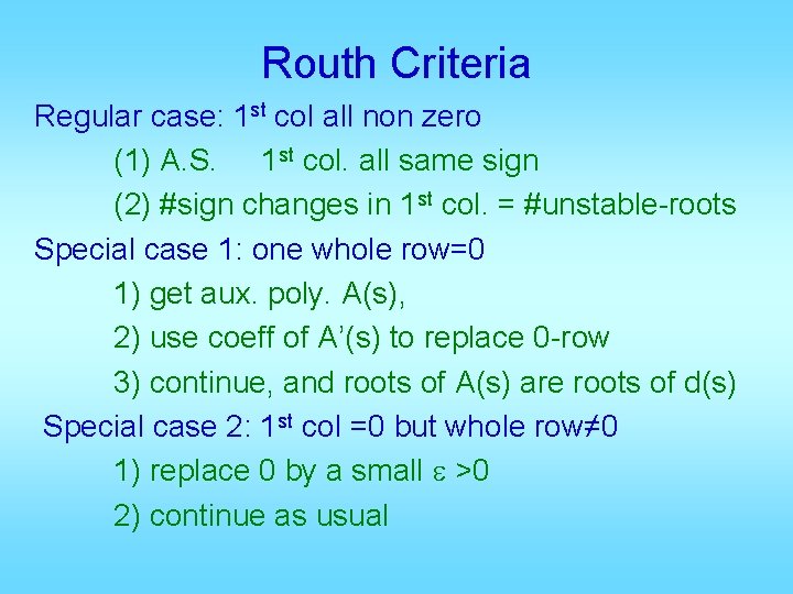 Routh Criteria Regular case: 1 st col all non zero (1) A. S. 1