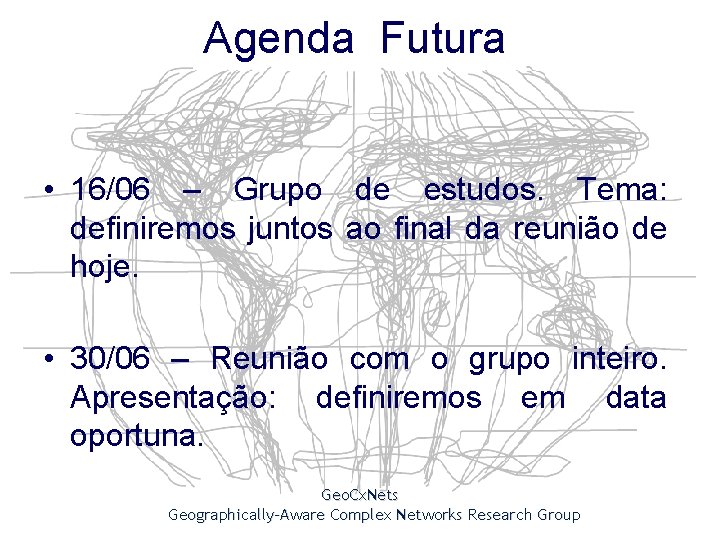 Agenda Futura • 16/06 – Grupo de estudos. Tema: definiremos juntos ao final da