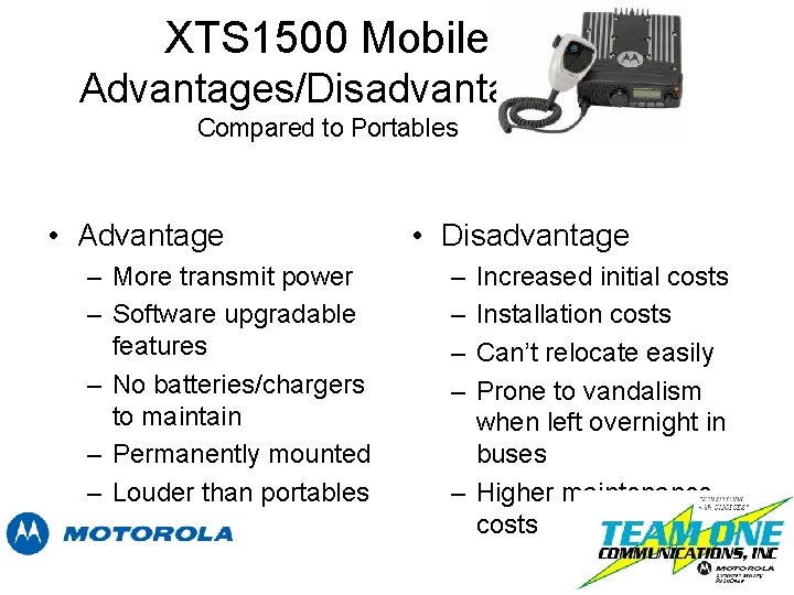 XTS 1500 Mobile Advantages/Disadvantages Compared to Portables • Advantage – More transmit power –