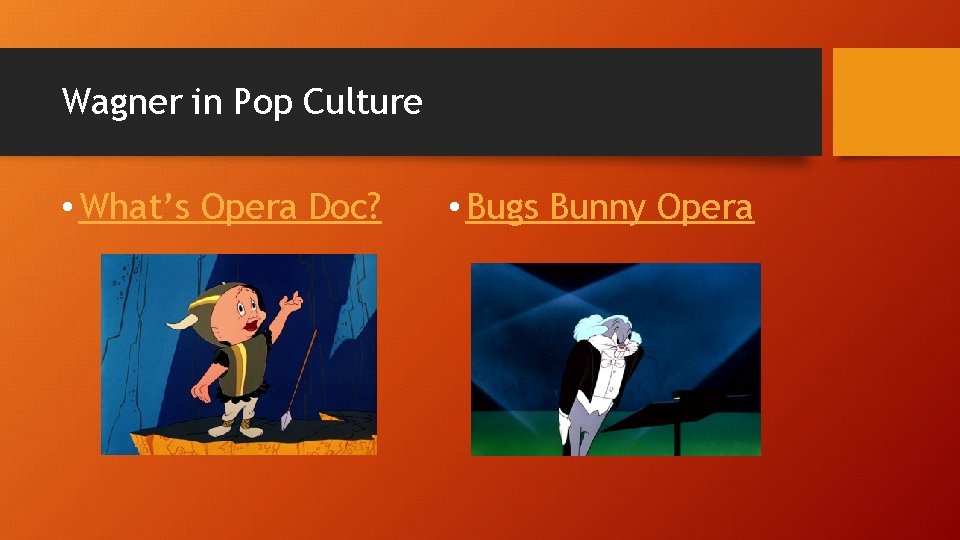 Wagner in Pop Culture • What’s Opera Doc? • Bugs Bunny Opera 