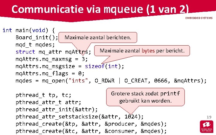 Communicatie via mqueue (1 van 2) EMBEDDED SYSTEMS int main(void) { Board_init(); Maximale aantal