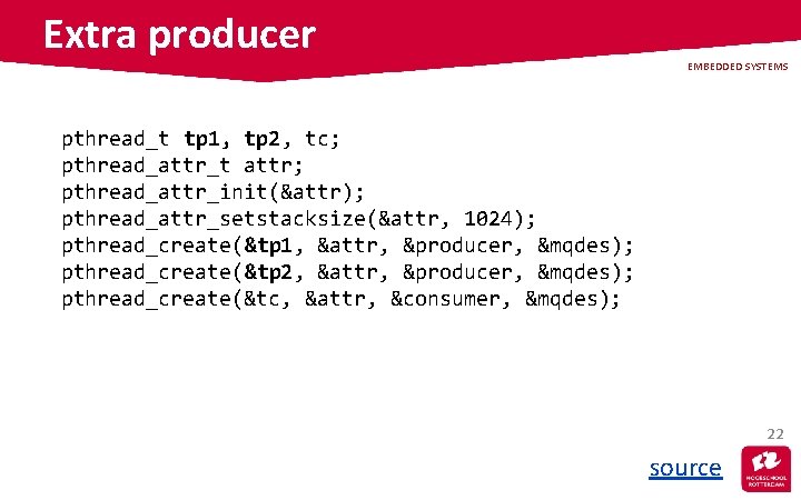 Extra producer EMBEDDED SYSTEMS pthread_t tp 1, tp 2, tc; pthread_attr_t attr; pthread_attr_init(&attr); pthread_attr_setstacksize(&attr,