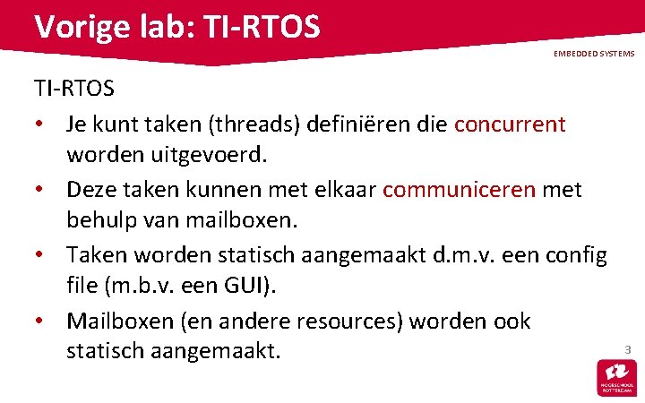 Vorige lab: TI-RTOS EMBEDDED SYSTEMS TI-RTOS • Je kunt taken (threads) definiëren die concurrent