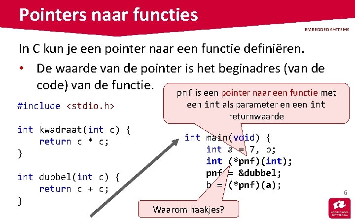 Pointers naar functies EMBEDDED SYSTEMS In C kun je een pointer naar een functie