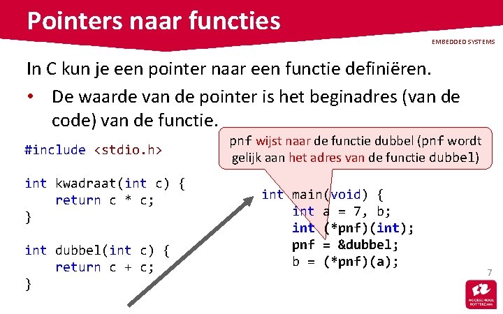 Pointers naar functies EMBEDDED SYSTEMS In C kun je een pointer naar een functie