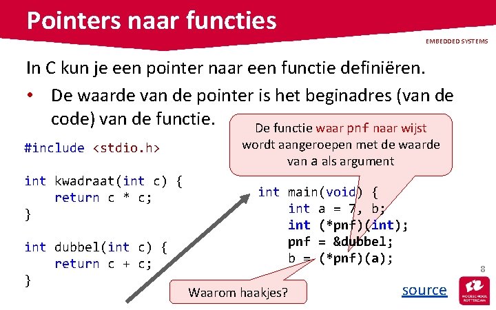 Pointers naar functies EMBEDDED SYSTEMS In C kun je een pointer naar een functie