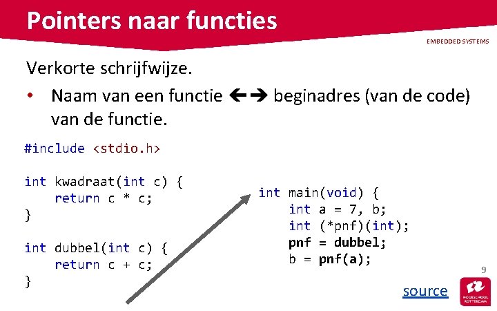 Pointers naar functies EMBEDDED SYSTEMS Verkorte schrijfwijze. • Naam van een functie beginadres (van