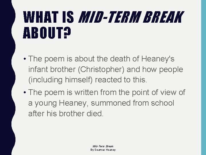 WHAT IS MID-TERM BREAK ABOUT? • The poem is about the death of Heaney's