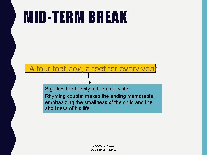 MID-TERM BREAK A four foot box, a foot for every year. Signifies the brevity