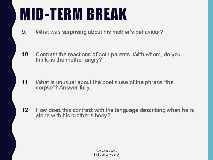 MID-TERM BREAK 9. What was surprising about his mother’s behaviour? 10. Contrast the reactions