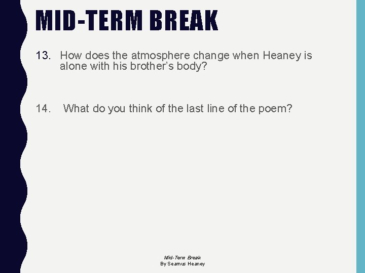 MID-TERM BREAK 13. How does the atmosphere change when Heaney is alone with his