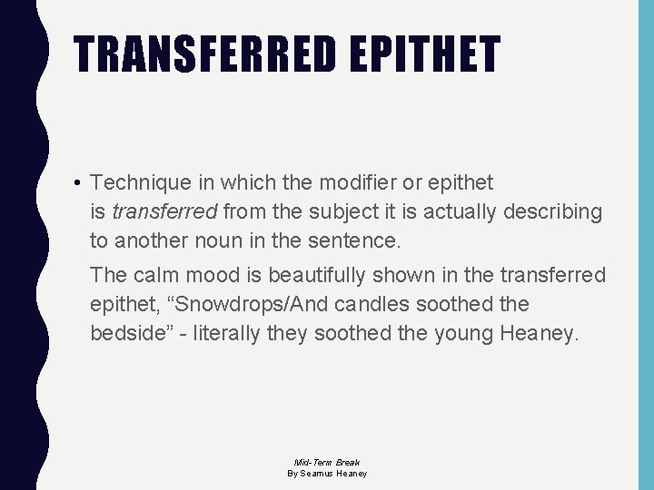 TRANSFERRED EPITHET • Technique in which the modifier or epithet is transferred from the