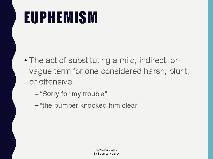 EUPHEMISM • The act of substituting a mild, indirect, or vague term for one